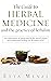 The Guide to Herbal Medicine and the Practice of Herbalism by Etta Menzi