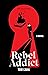Rebel Addict: A Novel