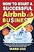 How to Start a Successful Airbnb Business: Skyrocket Your Income with an Automated Airbnb Empire | Discover the Path to Financial Transformation and Begin Your Journey to Success Today!