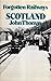 Forgotten Railways: Scotland