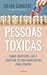 Pessoas Tóxicas Como identificá-las e libertar-se dos narcisistas para sempre