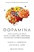 Dopamina Como a molécula do desejo controla o amor, o sexo, a criatividade… e determinará o futuro da humanidade
