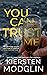 You Can Trust Me by Kiersten Modglin