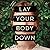 Lay Your Body Down