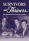 Survivors and Thrivers: Male Homosexual Lives in Postwar Australia Survivors and Thrivers: Male Homosexual Lives in Postwar Australia