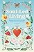 Soul-Led Living: Discover your soul's true path and become brave enough to follow it