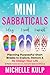 Mini Sabbaticals: Planning Purposeful Short Breaks to Explore, Restore, & Re-Design Your Life