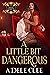 A Little Bit Dangerous by Adele Clee