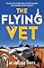 The Flying Vet: The extraordinary inspiring true story of life as a female vet and farmer in the remote Australian outback, perfect for fans