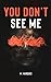 You Don’t See Me