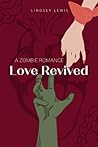 Love Revived: A Zombie Romace Love Revived: A Zombie Romace