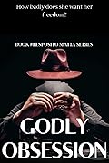 GODLY OBSESSION: How badly does she want her freedom? (ESPOSITO MAFIA SERIES, #1)