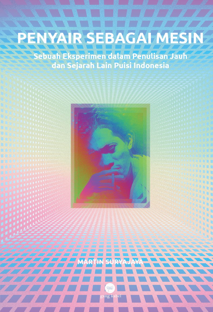 Penyair sebagai Mesin: Sebuah Eksperimen dalam Penulisan Jauh dan Sejarah Lain Puisi Indonesia (Paperback)