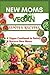 New Moms Vegan Simple Recip...