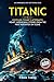 TITANIC: UNVEILING TITANIC'...