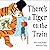 There's a Tiger on the Train by Mariesa Dulak There's a Tiger on the Train by Mariesa Dulak