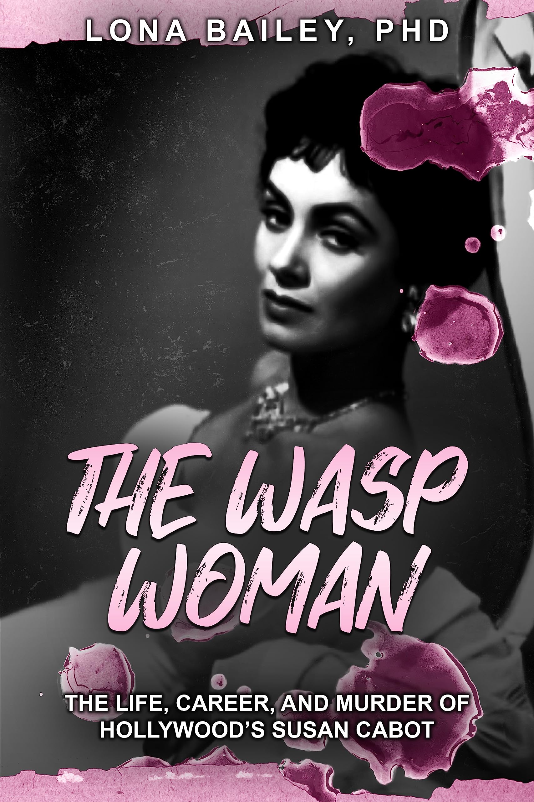 The Wasp Woman: The Life, Career, and Murder of Hollywood’s Susan Cabot (Kindle Edition)