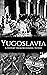 Yugoslavia by Hourly History Yugoslavia by Hourly History