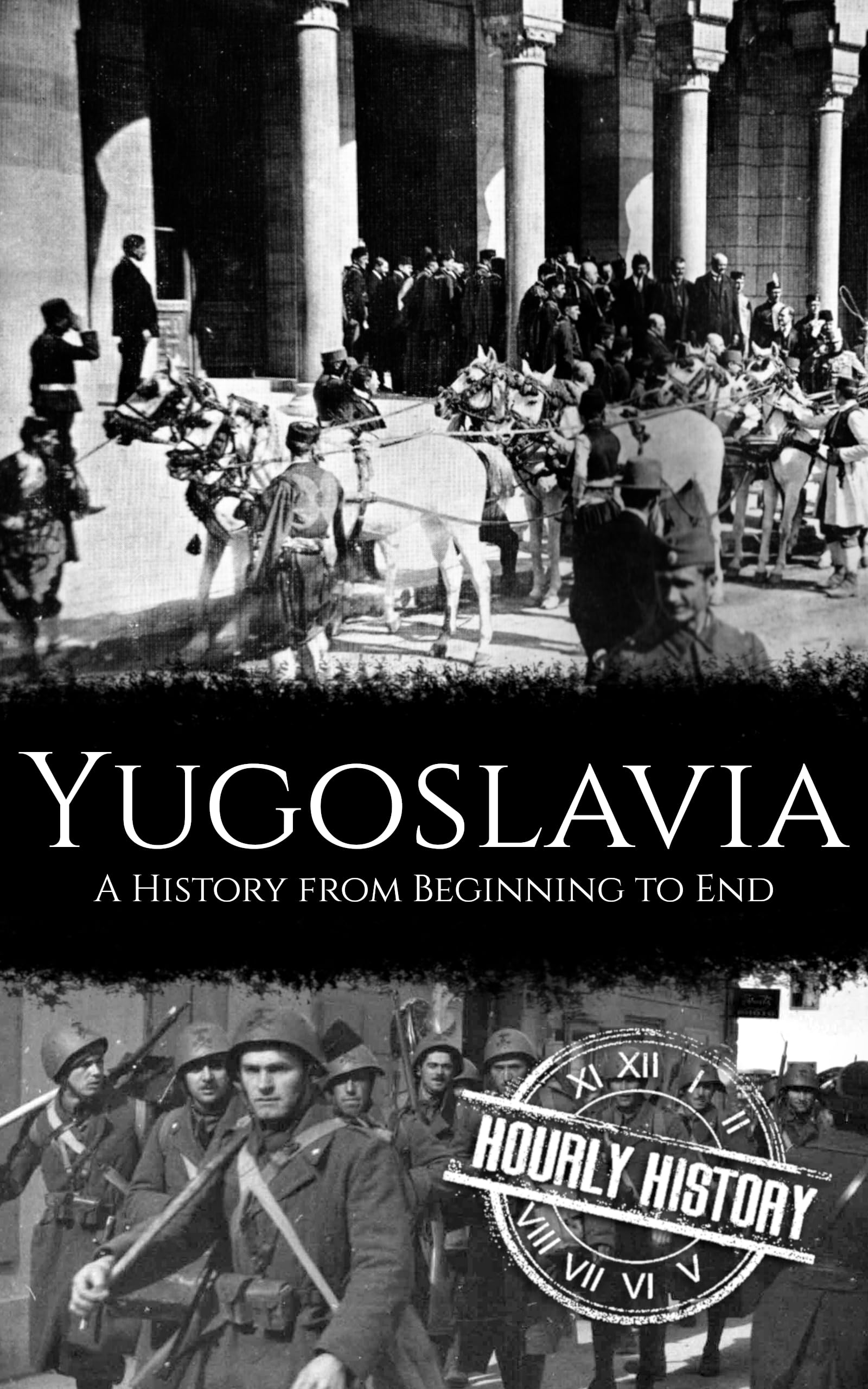 Yugoslavia: A History from Beginning to End (Kindle Edition)