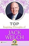 Top Inspiring Thoughts of Jack Welch: Leadership Wisdom from a Corporate Icon Top Inspiring Thoughts of Jack Welch: Leadership Wisdom from a Corporate Icon