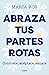 Abraza tus partes rotas: Co...