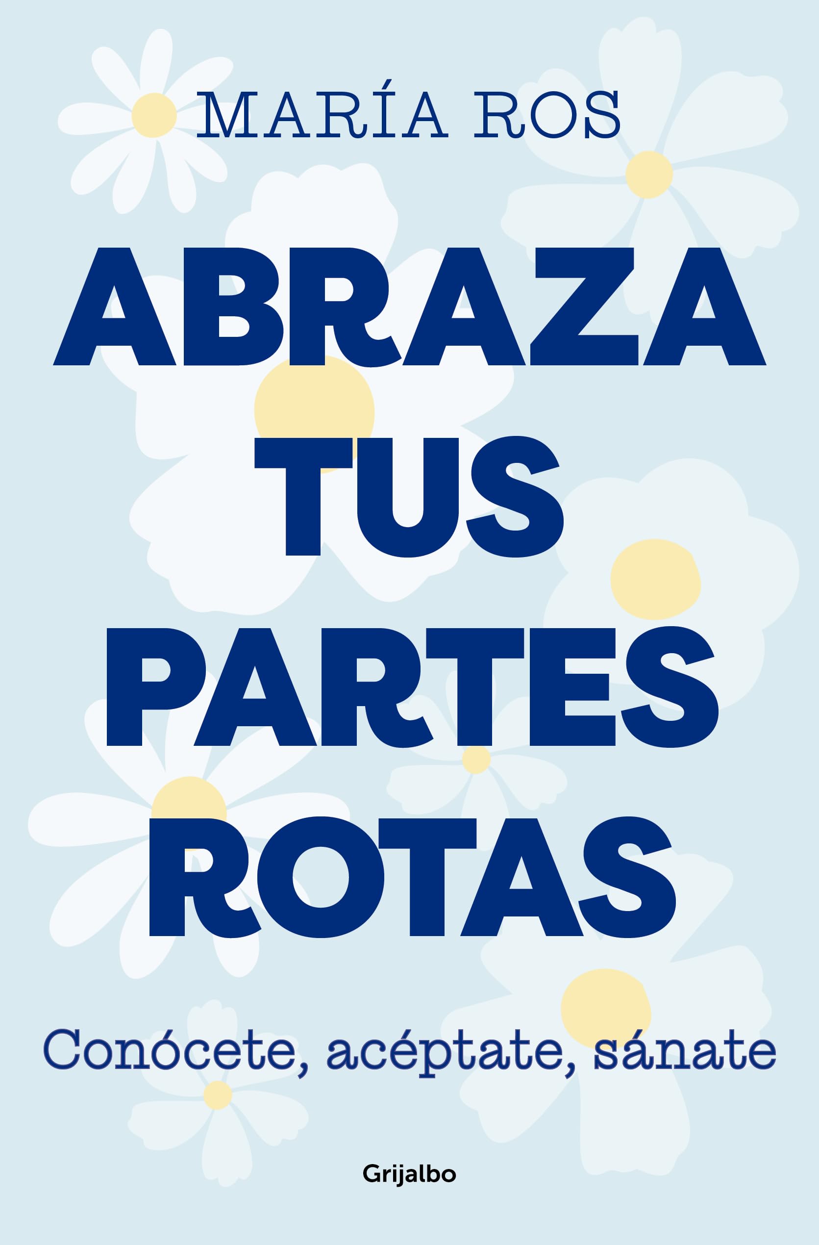 Abraza tus partes rotas: Conócete, acéptate, sánate (Spanish Edition)