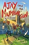 Ajay and the Mumbai Sun by Varsha Shah Ajay and the Mumbai Sun by Varsha Shah