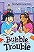Bubble Trouble