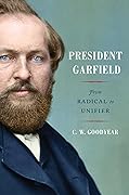 President Garfield: From Radical to Unifier 