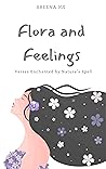Flora and Feelings: Verses Enchanted by Nature's Spell