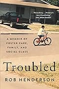 Troubled: A Memoir of Foster Care, Family, and Social Class