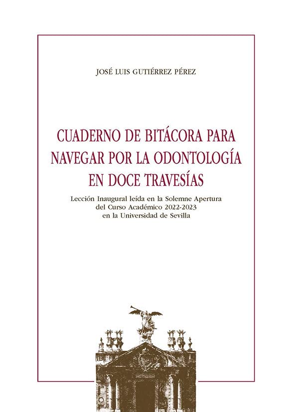 Cuaderno de bitácora para navegar por la odontología en doce travesías: Lección inaugural leída en la solemne apertura del curso académico 2022-2023 en la Universidad de Sevilla (Paperback)