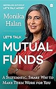 Let's Talk Mutual Funds: A Systematic, Smart Way to Make Them Work for You