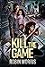 Kill the Game (The Game Trilogy Book 3)