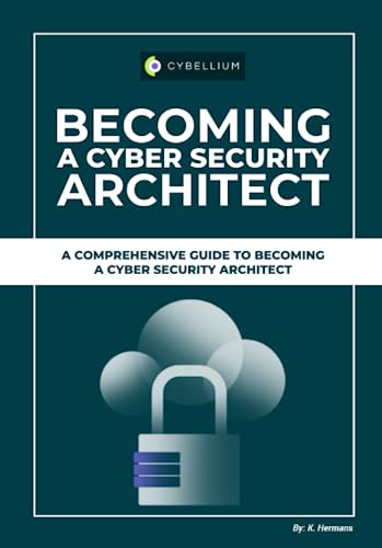 Becoming a Cyber Security Architect: A Comprehensive Guide To Becoming A Cyber Security Architect (Paperback)