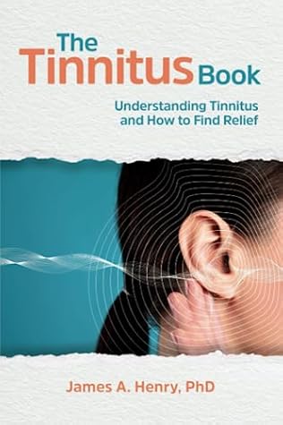The Tinnitus Book: Understanding Tinnitus and How to Find Relief