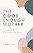 The Good Enough Mother: Rei...