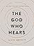 The God Who Hears: A 40-Day...
