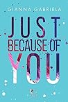 Just Because of You by Gianna Gabriela