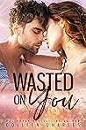 Wasted On You
