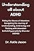 Understanding all about ADHD: Understanding and Thriving with ADHD