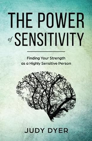 The Power of Sensitivity: Finding Your Strength as a Highly Sensitive Person (The Highly Sensitive Series)