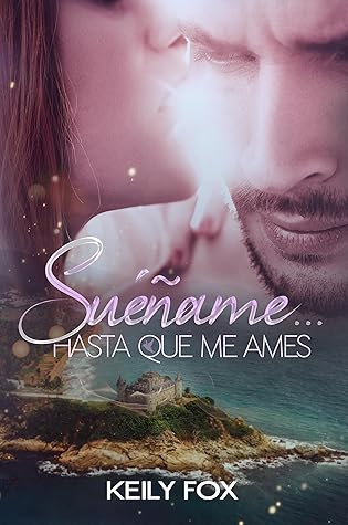 Suéñame... hasta que me ames: Un amor épico condenado al odio (Destino nº 1) (Spanish Edition)