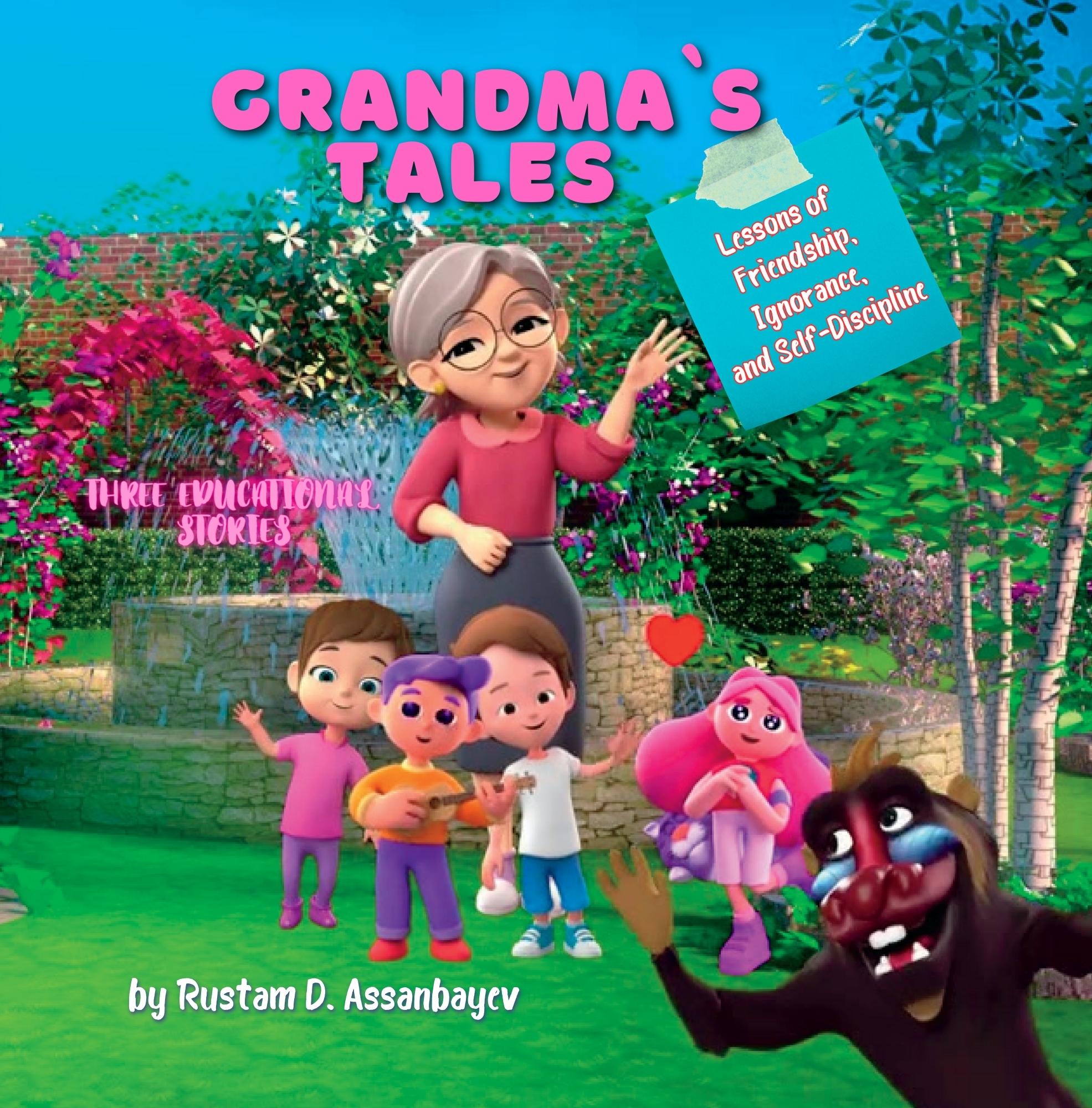 Grandma's Tales: Lessons of Friendship, Ignorance, and Self-Discipline: The educational stories for kids