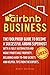 Airbnb Business: The Foolproof Guide to Become a Successful Airbnb Superhost with a Fully Automated and Highly Profitable Property | Including Hard-to-Find Secrets and Helpful Tips from the Experts