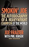 Smokin’ Joe: The Autobiography of a Heavyweight Champion of the World, Smokin’ Joe Frazier