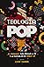 Teología Pop: 21 ensayos para pensar la fe y la cultura del siglo XXI (Spanish Edition)