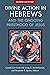 Divine Action in Hebrews: And the Ongoing Priesthood of Jesus (The Scripture Collective Series)