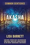 Akasha: Spiritual Experiences of Accessing the Infinite Intelligence of Our Souls (Common Sentience) Akasha: Spiritual Experiences of Accessing the Infinite Intelligence of Our Souls (Common Sentience)