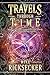 Travels Through Time: Inside the Fourth Dimension, Time Travel, and Stacked Time Theory (Connecting the Universe)